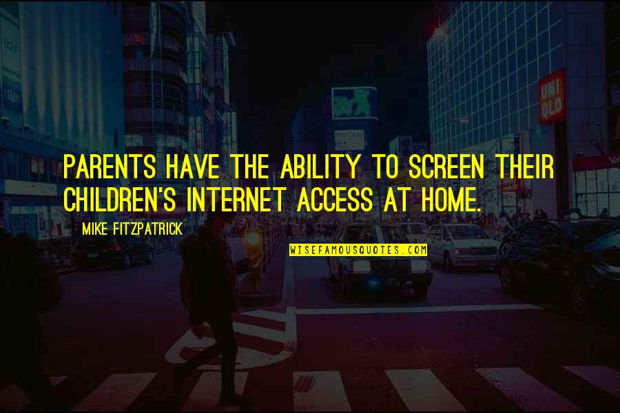 Parents At Quotes By Mike Fitzpatrick: Parents have the ability to screen their children's