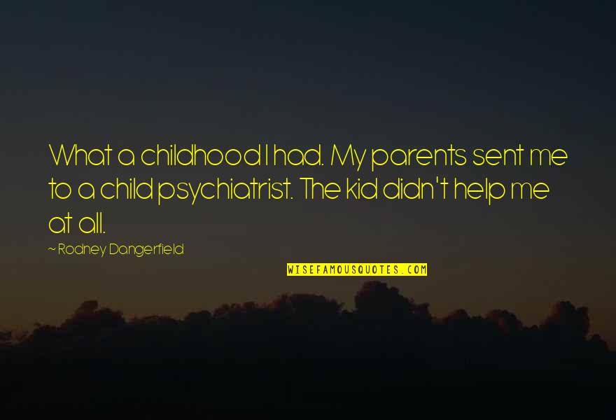 Parents At Quotes By Rodney Dangerfield: What a childhood I had. My parents sent