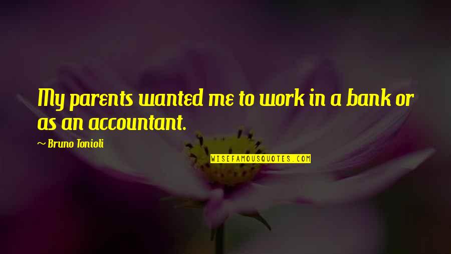 Parents At Work Quotes By Bruno Tonioli: My parents wanted me to work in a