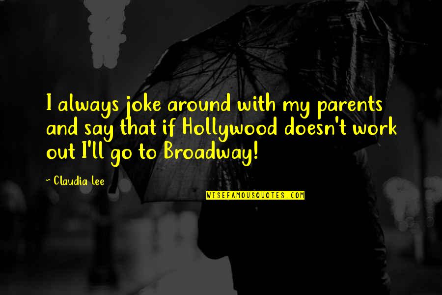 Parents At Work Quotes By Claudia Lee: I always joke around with my parents and