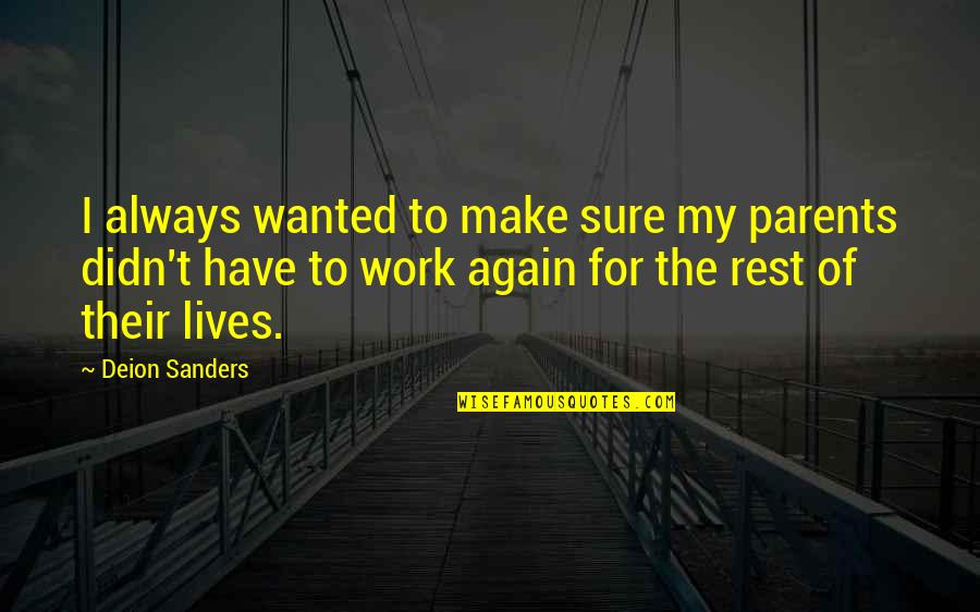 Parents At Work Quotes By Deion Sanders: I always wanted to make sure my parents