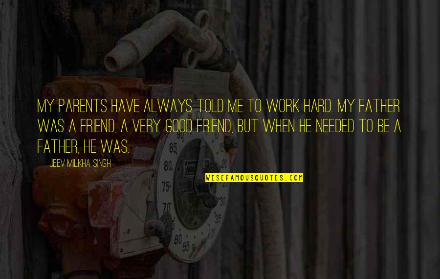 Parents At Work Quotes By Jeev Milkha Singh: My parents have always told me to work