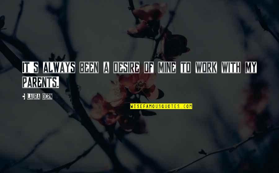 Parents At Work Quotes By Laura Dern: It's always been a desire of mine to