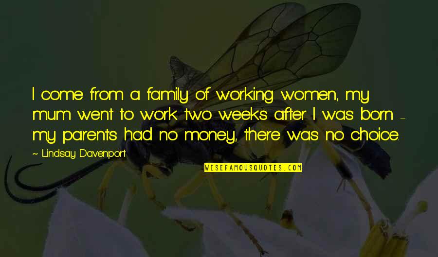 Parents At Work Quotes By Lindsay Davenport: I come from a family of working women,