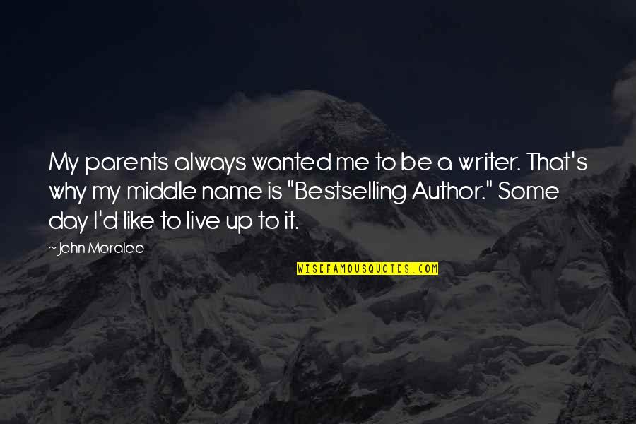 Parents Be Like Quotes By John Moralee: My parents always wanted me to be a Parents Be Like Quotes By John Moralee: My parents always wanted me to be a