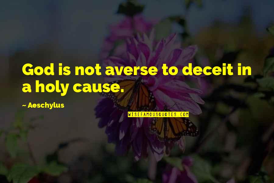 Parents Being Annoying Quotes By Aeschylus: God is not averse to deceit in a