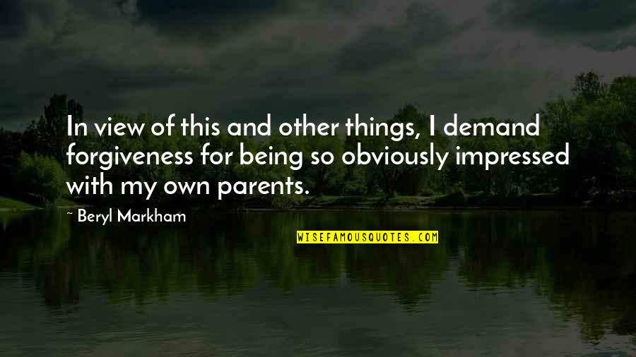 Parents Being Parents Quotes By Beryl Markham: In view of this and other things, I