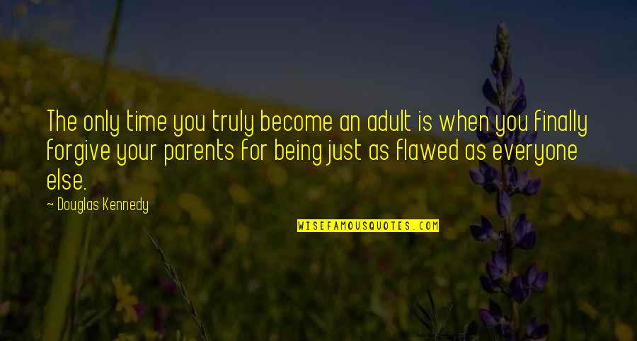 Parents Being Parents Quotes By Douglas Kennedy: The only time you truly become an adult