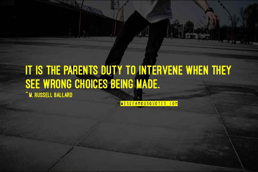 Parents Being Parents Quotes By M. Russell Ballard: It is the parents duty to intervene when