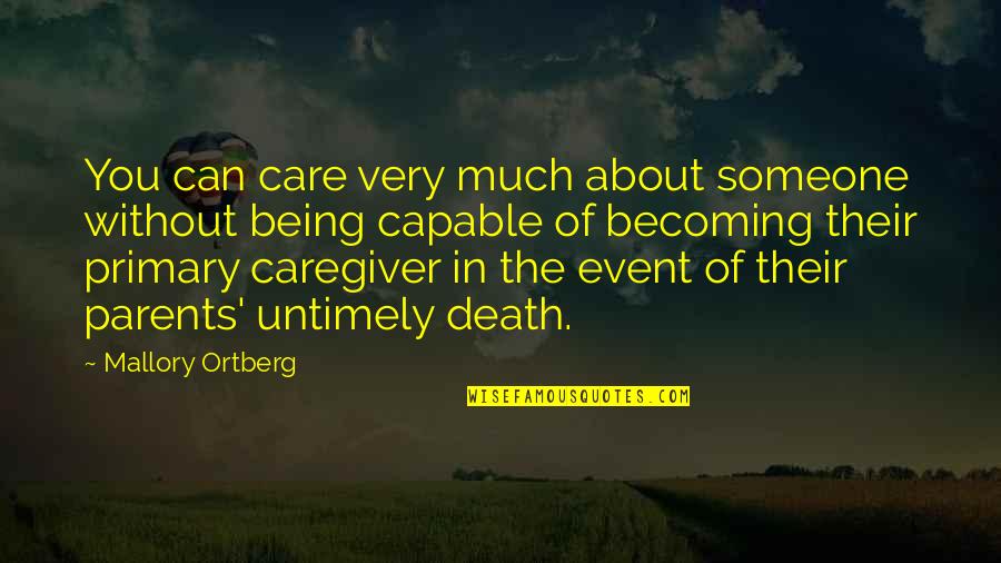 Parents Being Parents Quotes By Mallory Ortberg: You can care very much about someone without