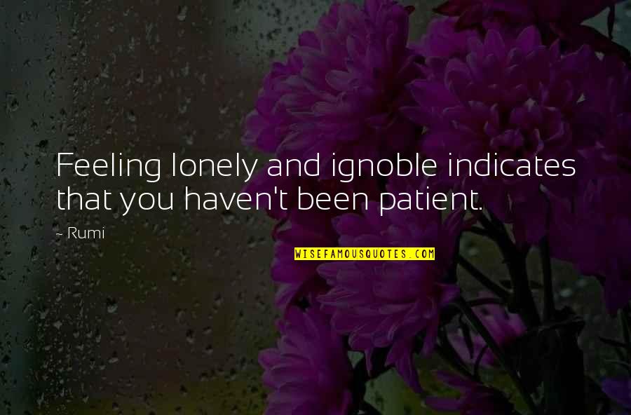 Parents Being Role Models Quotes By Rumi: Feeling lonely and ignoble indicates that you haven't