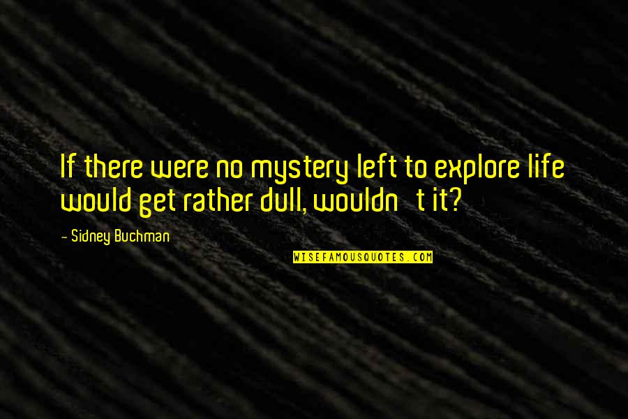 Parents Being Role Models Quotes By Sidney Buchman: If there were no mystery left to explore