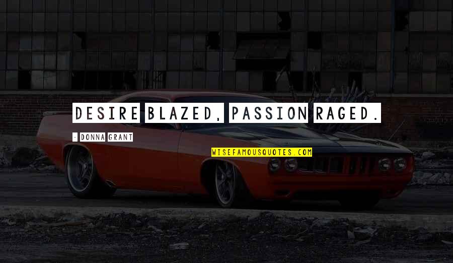 Parents Death Quotes By Donna Grant: Desire blazed, passion raged.