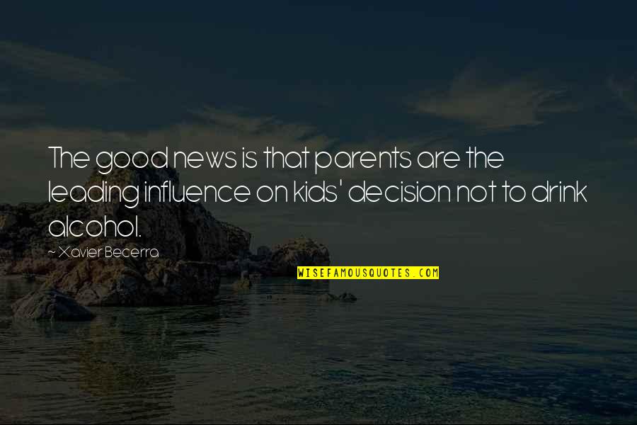 Parents Decision Quotes By Xavier Becerra: The good news is that parents are the