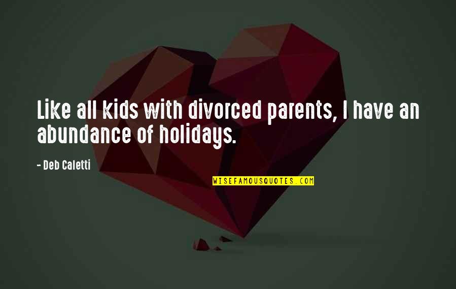 Parents Divorced Quotes By Deb Caletti: Like all kids with divorced parents, I have
