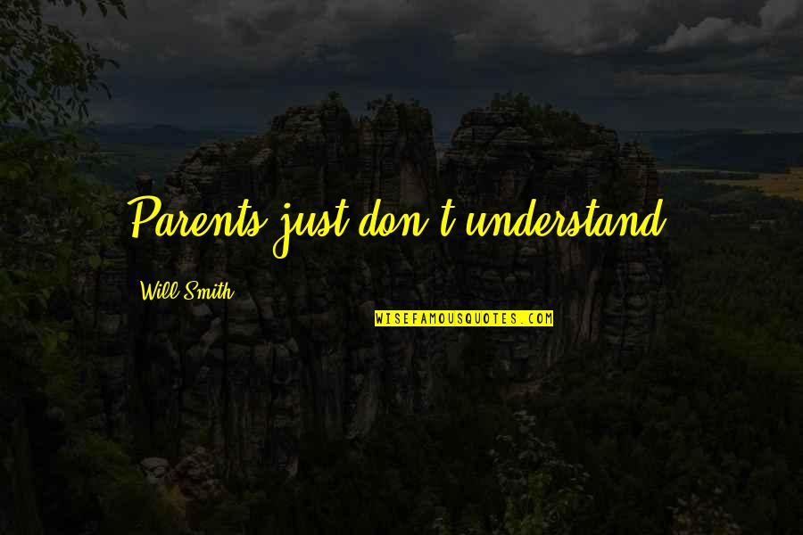 Parents Don't Understand Quotes By Will Smith: Parents just don't understand.