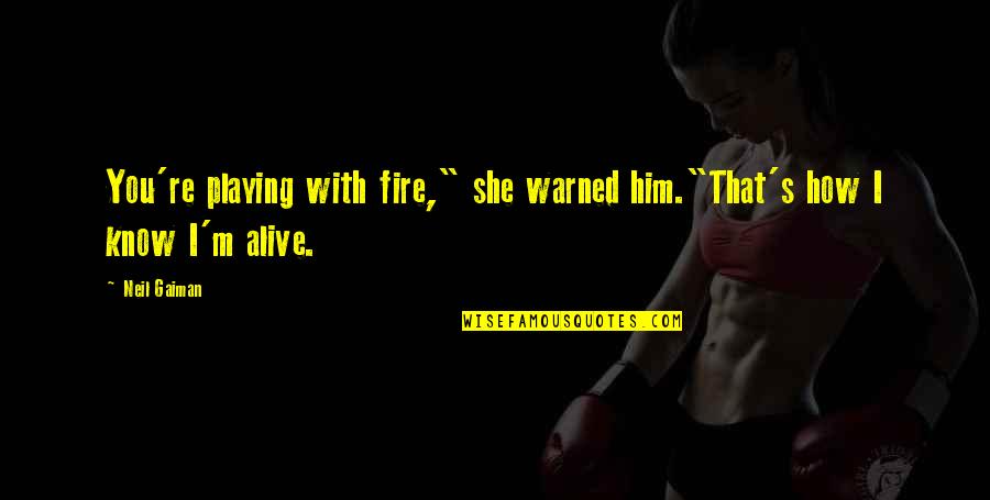 Parents During Pandemic Quotes By Neil Gaiman: You're playing with fire," she warned him."That's how