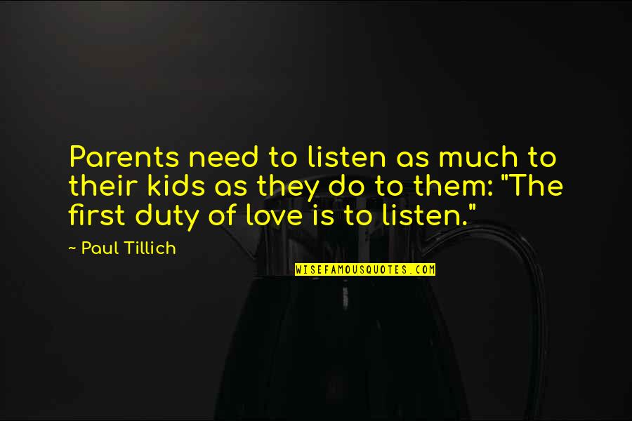 Parents Duty Quotes By Paul Tillich: Parents need to listen as much to their