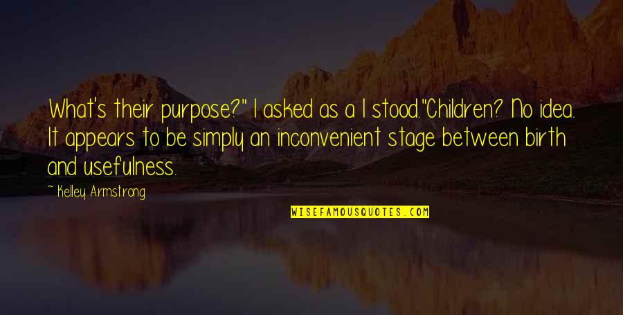 Parents Evening Quotes By Kelley Armstrong: What's their purpose?" I asked as a I