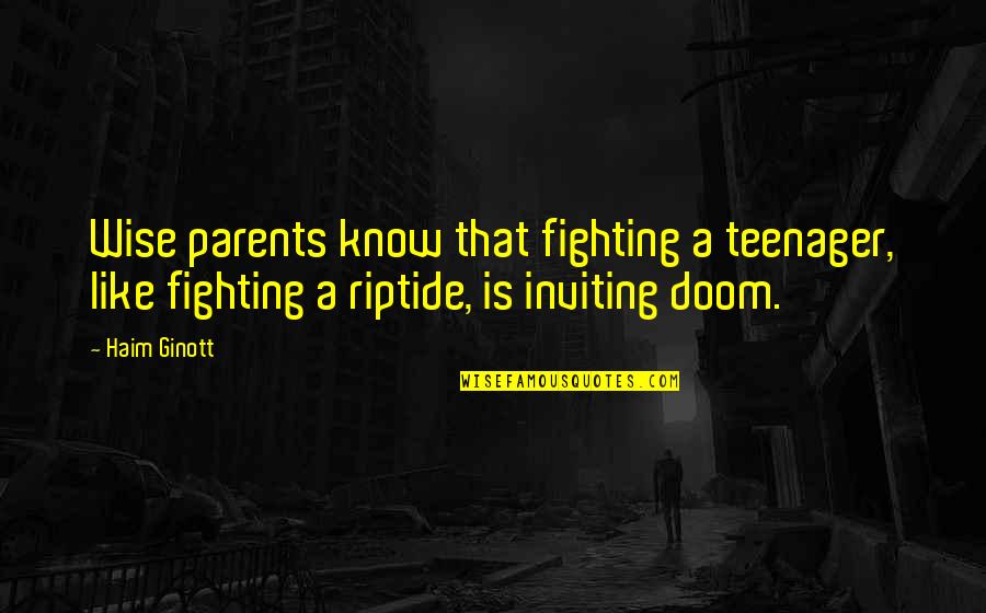 Parents Fighting Quotes By Haim Ginott: Wise parents know that fighting a teenager, like