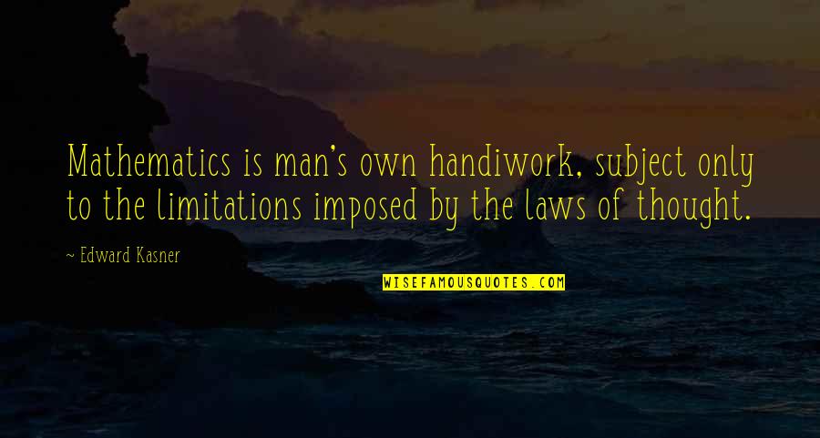 Parents First Day Of School Quotes By Edward Kasner: Mathematics is man's own handiwork, subject only to Parents First Day Of School Quotes By Edward Kasner: Mathematics is man's own handiwork, subject only to