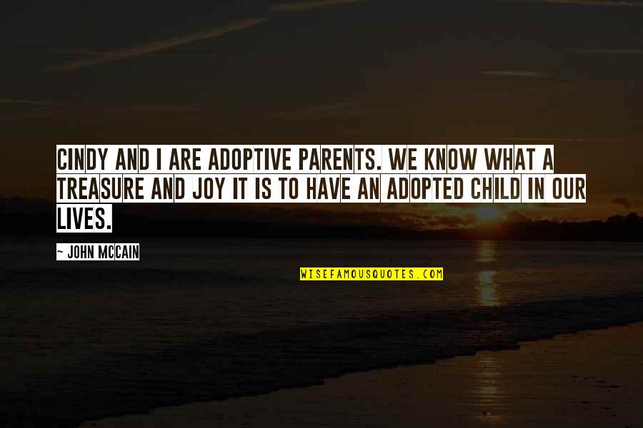 Parents From Child Quotes By John McCain: Cindy and I are adoptive parents. We know