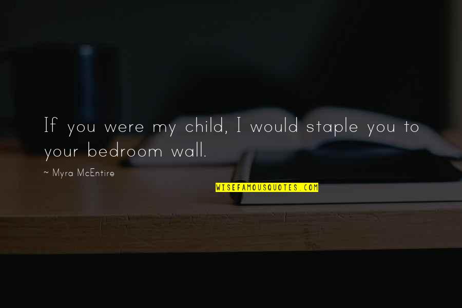 Parents From Child Quotes By Myra McEntire: If you were my child, I would staple