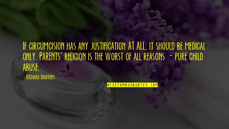 Parents From Child Quotes By Richard Dawkins: If circumcision has any justification AT ALL, it