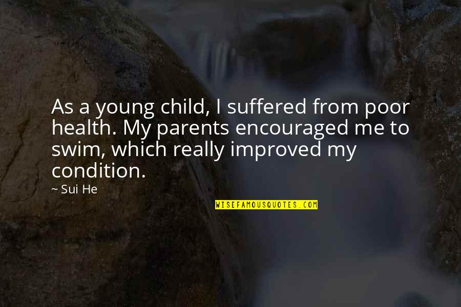 Parents From Child Quotes By Sui He: As a young child, I suffered from poor