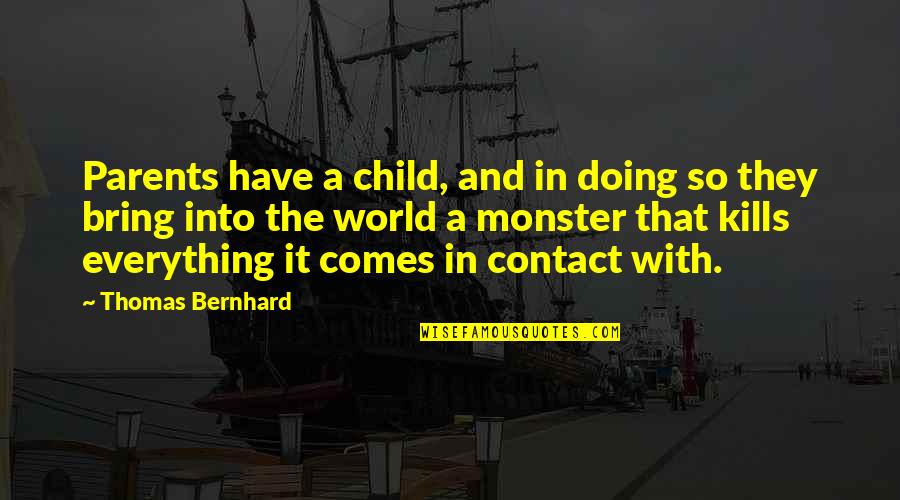 Parents From Child Quotes By Thomas Bernhard: Parents have a child, and in doing so