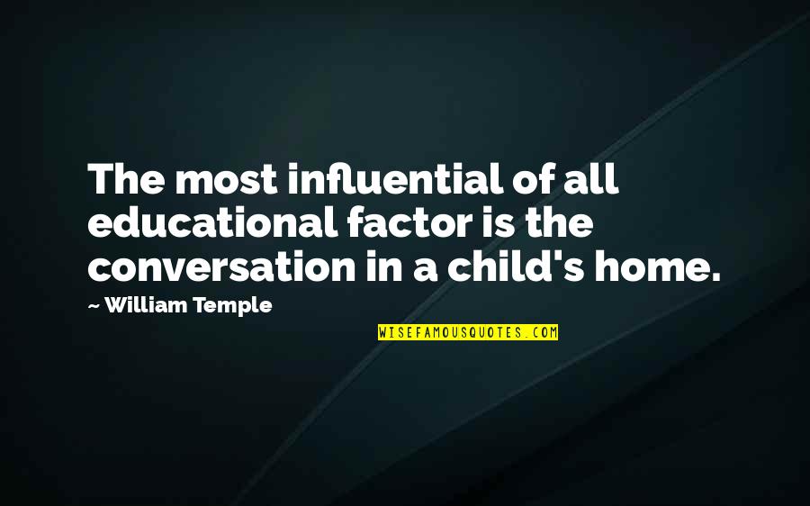 Parents From Child Quotes By William Temple: The most influential of all educational factor is