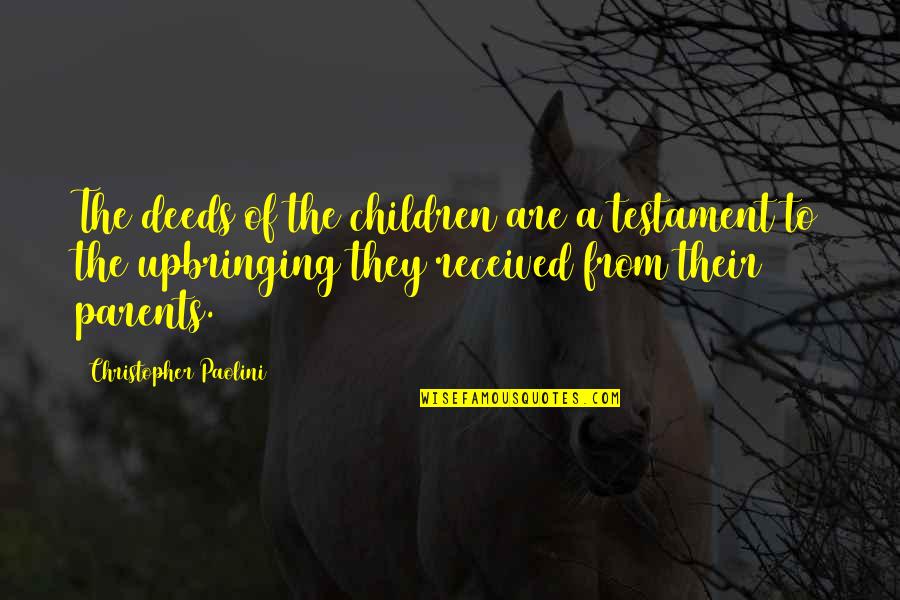 Parents From Children Quotes By Christopher Paolini: The deeds of the children are a testament