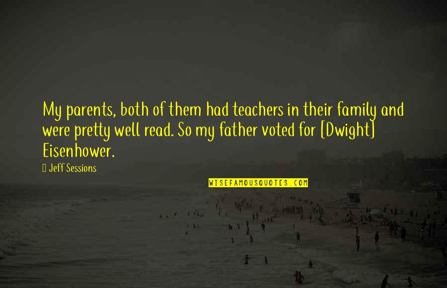 Parents From Teachers Quotes By Jeff Sessions: My parents, both of them had teachers in