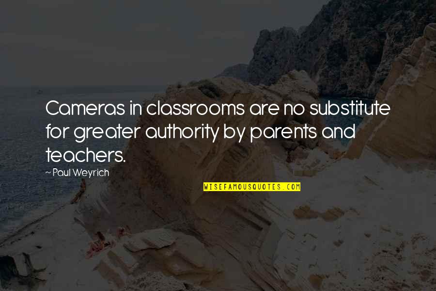 Parents From Teachers Quotes By Paul Weyrich: Cameras in classrooms are no substitute for greater