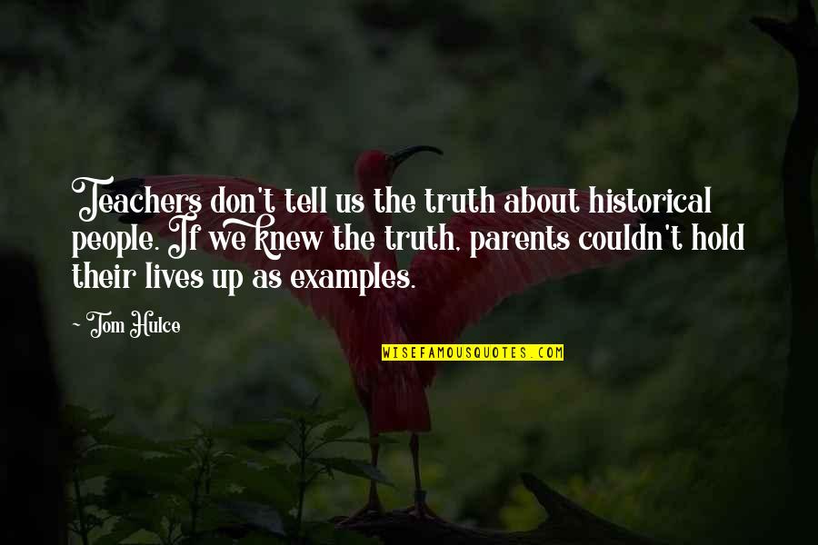 Parents From Teachers Quotes By Tom Hulce: Teachers don't tell us the truth about historical