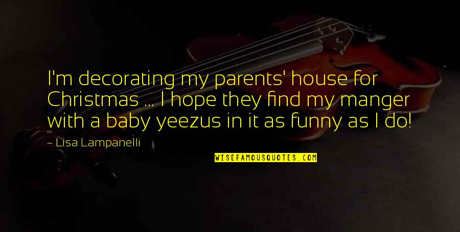 Parents Funny Quotes By Lisa Lampanelli: I'm decorating my parents' house for Christmas ...