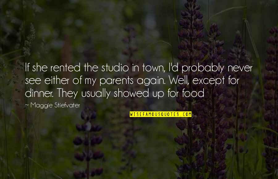 Parents Funny Quotes By Maggie Stiefvater: If she rented the studio in town, I'd