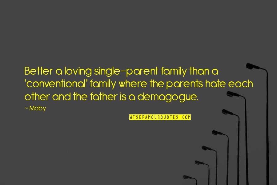 Parents Funny Quotes By Moby: Better a loving single-parent family than a 'conventional'