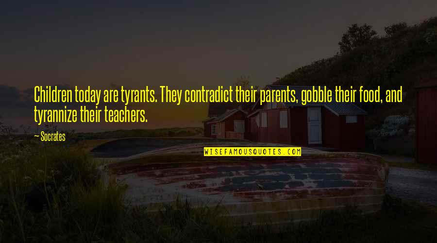 Parents Funny Quotes By Socrates: Children today are tyrants. They contradict their parents,