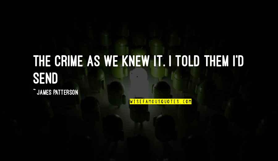 Parents Guidance Quotes By James Patterson: the crime as we knew it. I told Parents Guidance Quotes By James Patterson: the crime as we knew it. I told