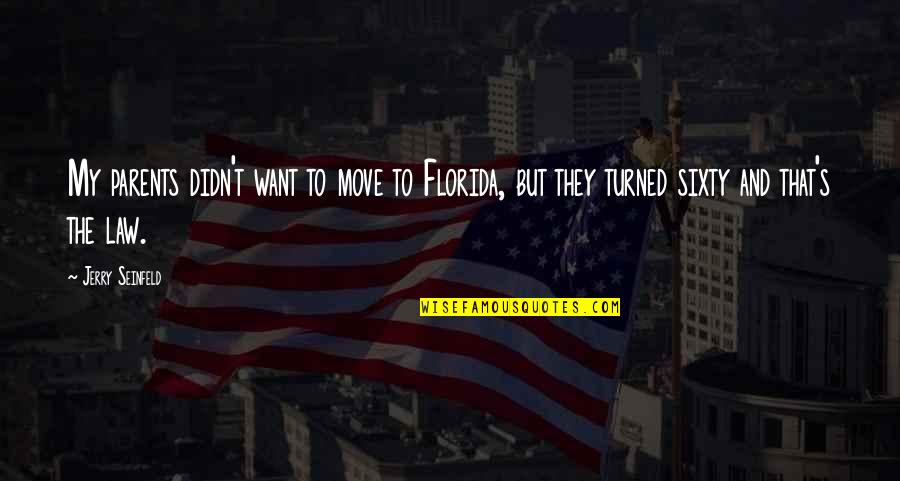 Parents In Law Quotes By Jerry Seinfeld: My parents didn't want to move to Florida,