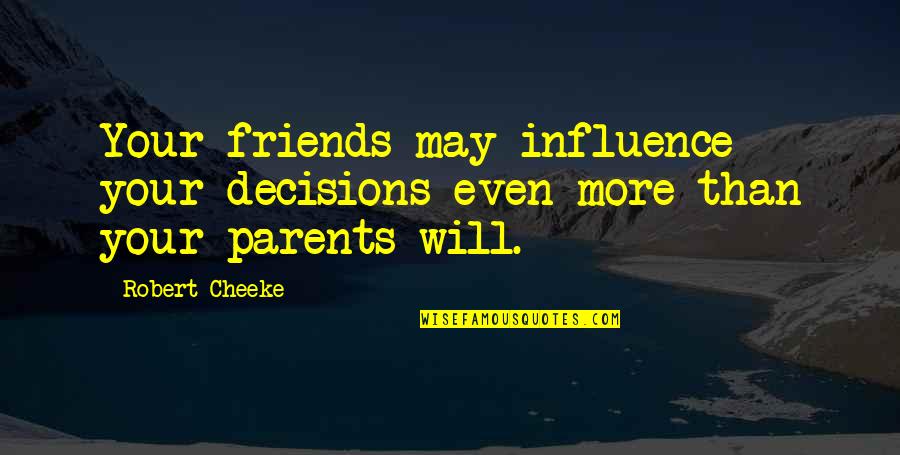 Parents Influence Quotes By Robert Cheeke: Your friends may influence your decisions even more