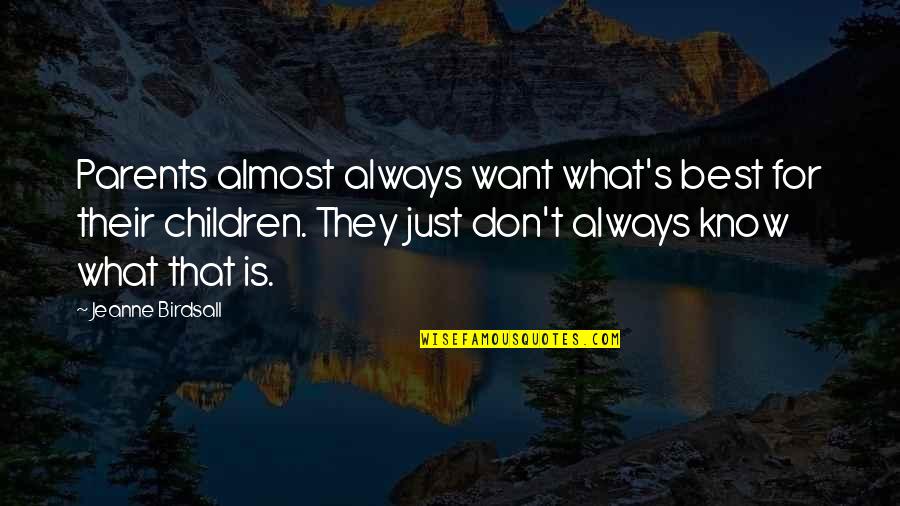Parents Know Best Quotes By Jeanne Birdsall: Parents almost always want what's best for their
