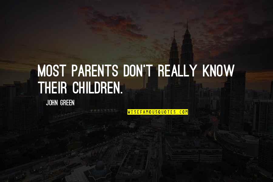 Parents Know Best Quotes By John Green: Most parents don't really know their children.