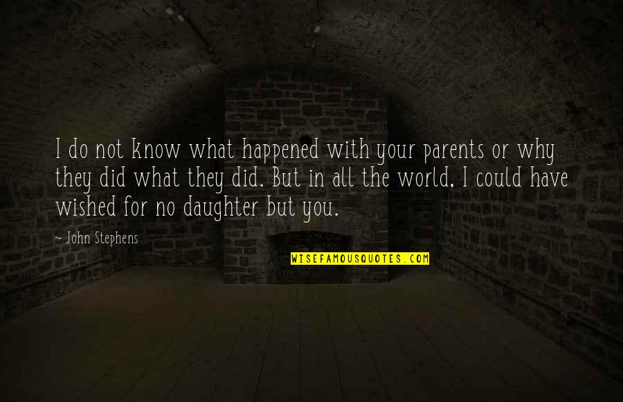 Parents Know Best Quotes By John Stephens: I do not know what happened with your