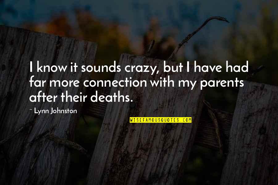 Parents Know Best Quotes By Lynn Johnston: I know it sounds crazy, but I have