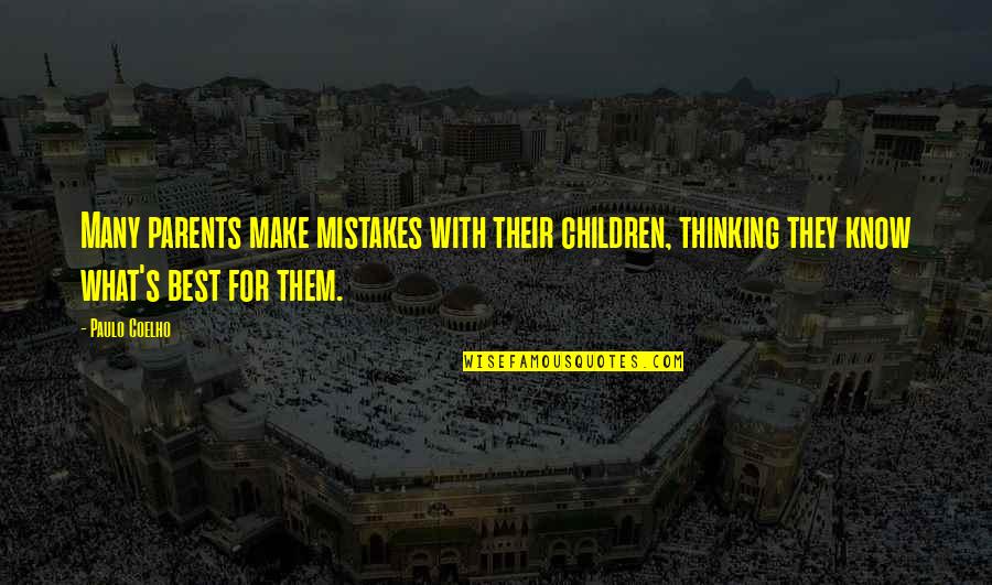 Parents Know Best Quotes By Paulo Coelho: Many parents make mistakes with their children, thinking