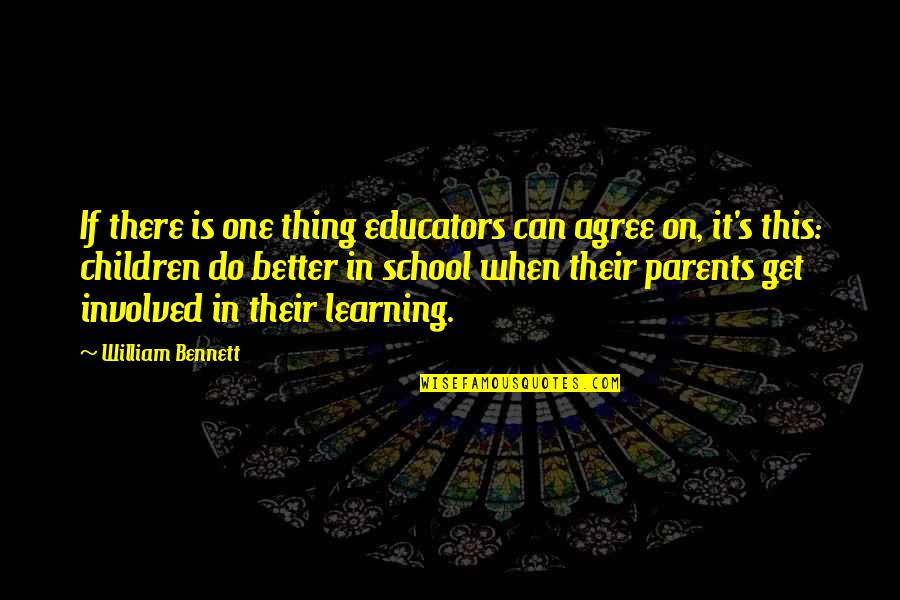 Parents Learning Quotes By William Bennett: If there is one thing educators can agree Parents Learning Quotes By William Bennett: If there is one thing educators can agree
