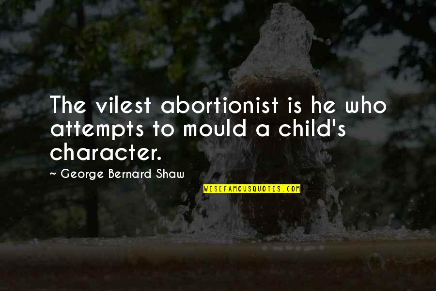 Parents Letting You Go Quotes By George Bernard Shaw: The vilest abortionist is he who attempts to