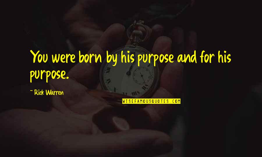 Parents Love For Child Quotes By Rick Warren: You were born by his purpose and for